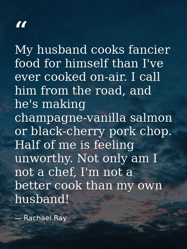 My husband cooks fancier food for himself than I've ever cooked on-air. I call him from the road, and he's making champa — Rachael Ray