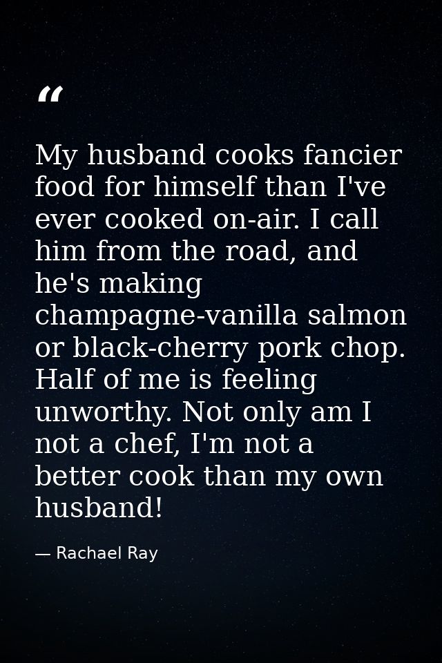 My husband cooks fancier food for himself than I've ever cooked on-air. I call him from the road, and he's making champa — Rachael Ray