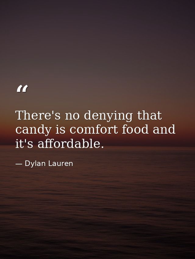 There's no denying that candy is comfort food and it's affordable. — Dylan Lauren