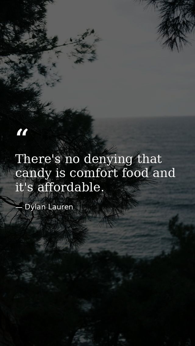 There's no denying that candy is comfort food and it's affordable. — Dylan Lauren