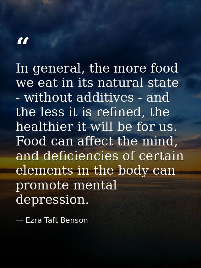 In general, the more food we eat in its natural state - without additives - and the less it is refined, the healthier it — Ezra Taft Benson