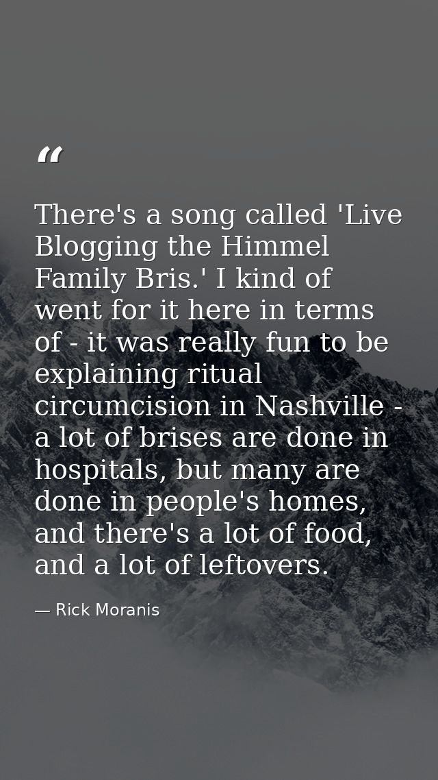 There's a song called 'Live Blogging the Himmel Family Bris.' I kind of went for it here in terms of - it was really fun — Rick Moranis