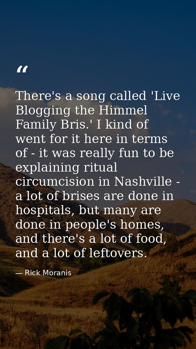 There's a song called 'Live Blogging the Himmel Family Bris.' I kind of went for it here in terms of - it was really fun — Rick Moranis
