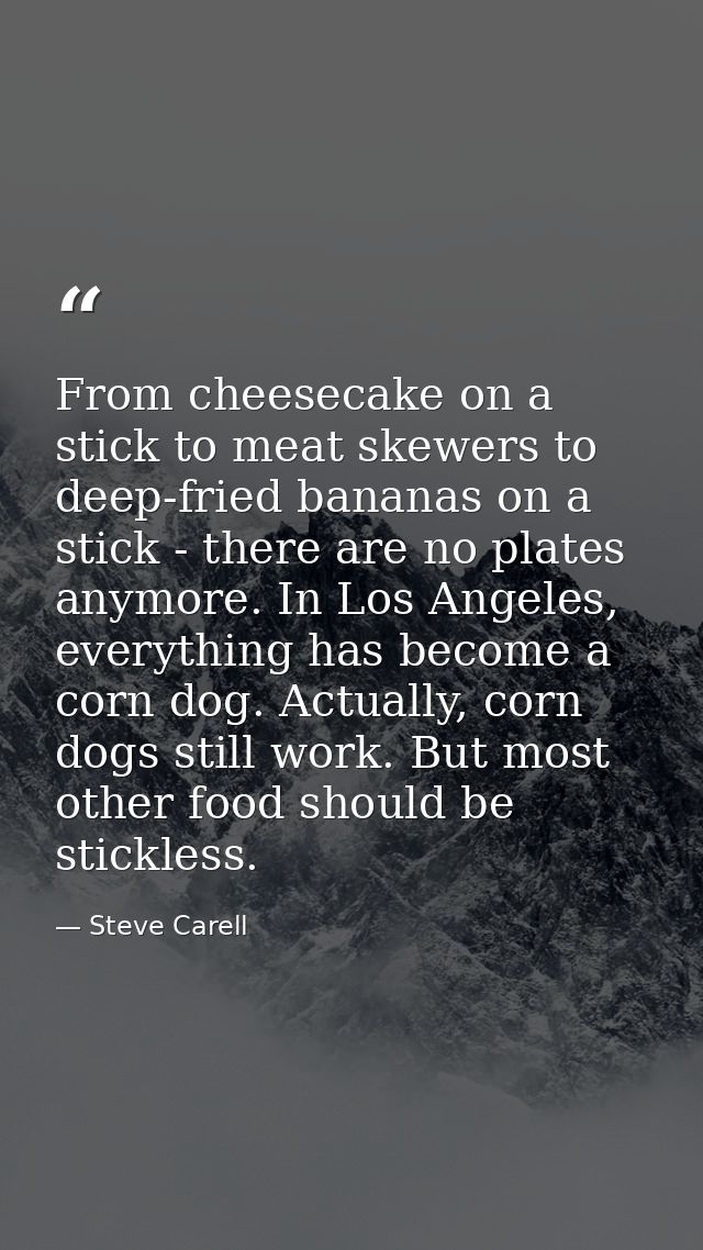 From cheesecake on a stick to meat skewers to deep-fried bananas on a stick - there are no plates anymore. In Los Angele — Steve Carell