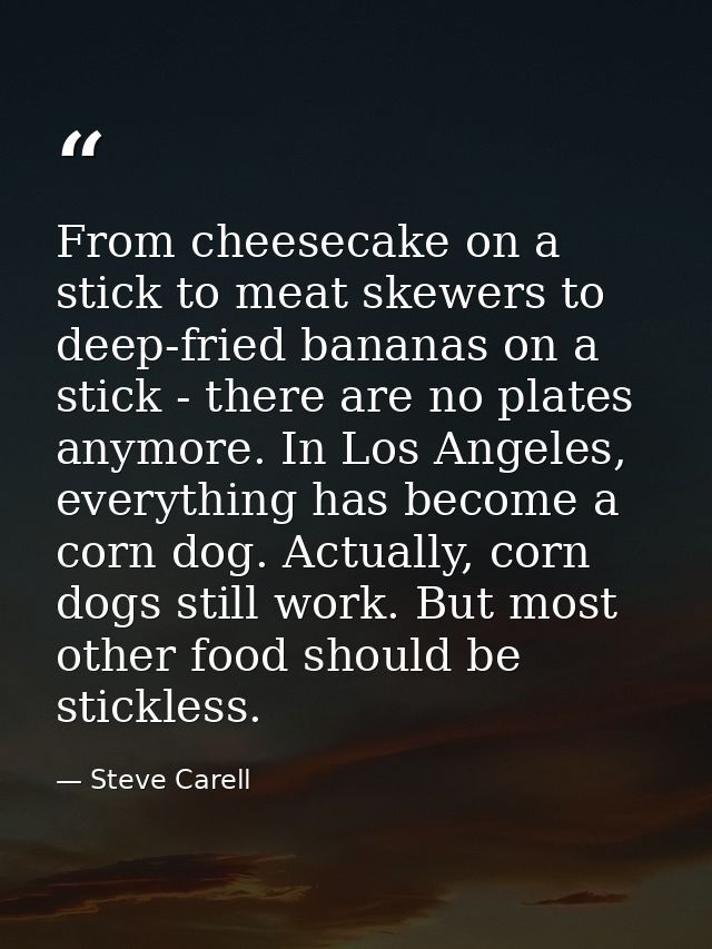 From cheesecake on a stick to meat skewers to deep-fried bananas on a stick - there are no plates anymore. In Los Angele — Steve Carell