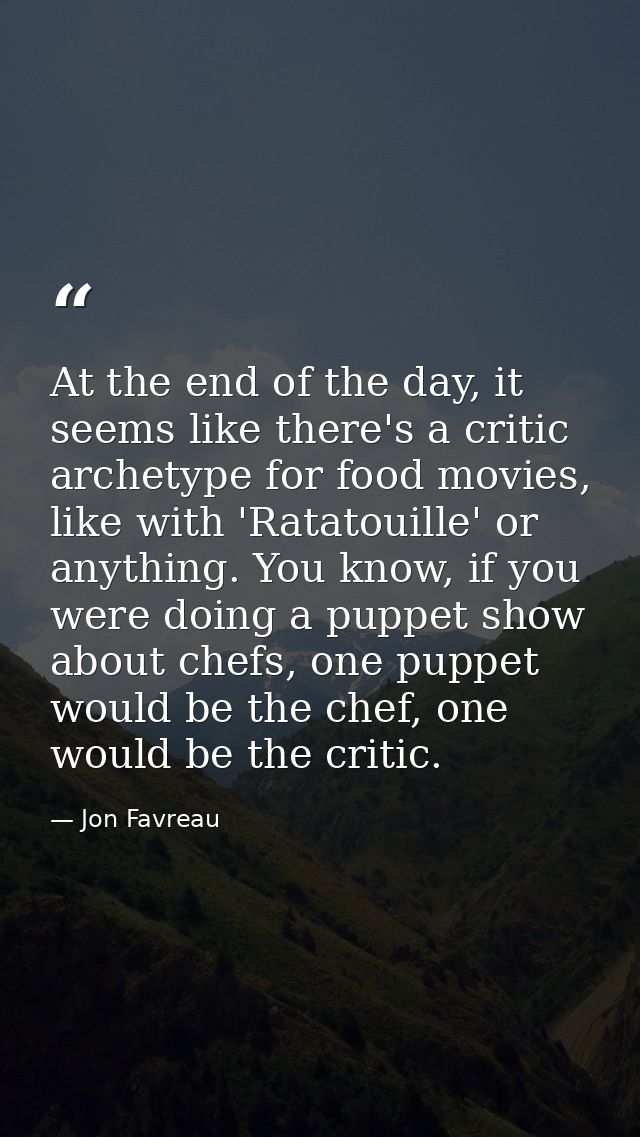At the end of the day, it seems like there's a critic archetype for food movies, like with 'Ratatouille' or anything. Yo — Jon Favreau