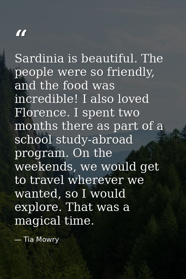 Sardinia is beautiful. The people were so friendly, and the food was incredible! I also loved Florence. I spent two mont — Tia Mowry