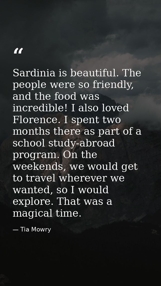 Sardinia is beautiful. The people were so friendly, and the food was incredible! I also loved Florence. I spent two mont — Tia Mowry