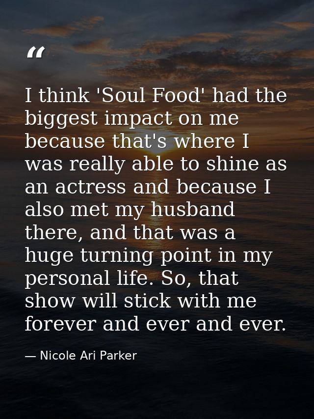I think 'Soul Food' had the biggest impact on me because that's where I was really able to shine as an actress and becau — Nicole Ari Parker