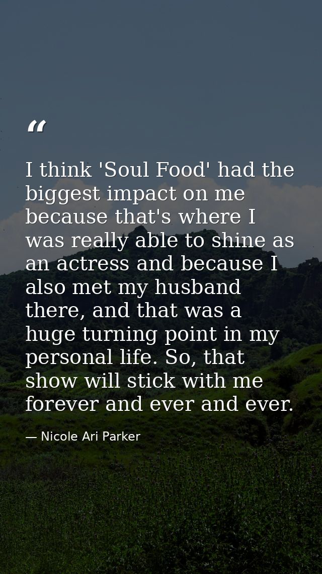 I think 'Soul Food' had the biggest impact on me because that's where I was really able to shine as an actress and becau — Nicole Ari Parker