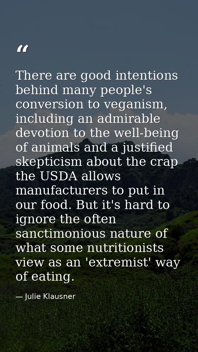 There are good intentions behind many people's conversion to veganism, including an admirable devotion to the well-being — Julie Klausner