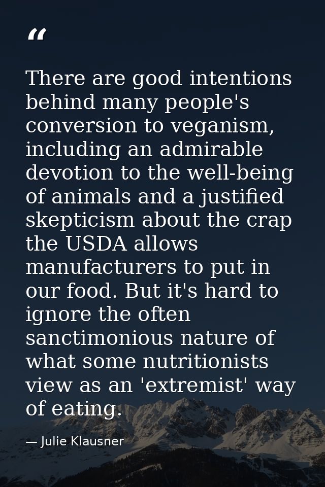 There are good intentions behind many people's conversion to veganism, including an admirable devotion to the well-being — Julie Klausner