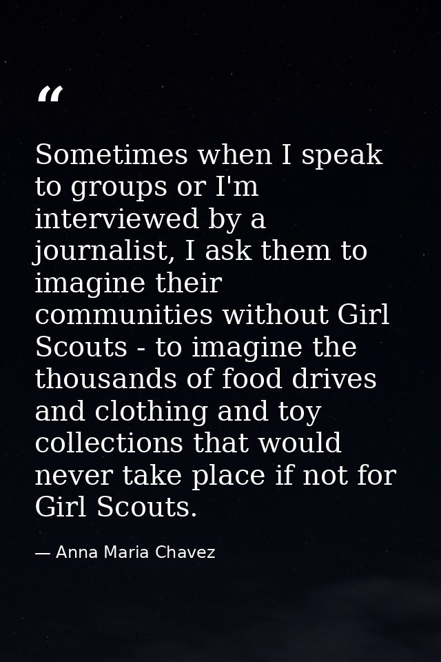 Sometimes when I speak to groups or I'm interviewed by a journalist, I ask them to imagine their communities without Gir — Anna Maria Chavez