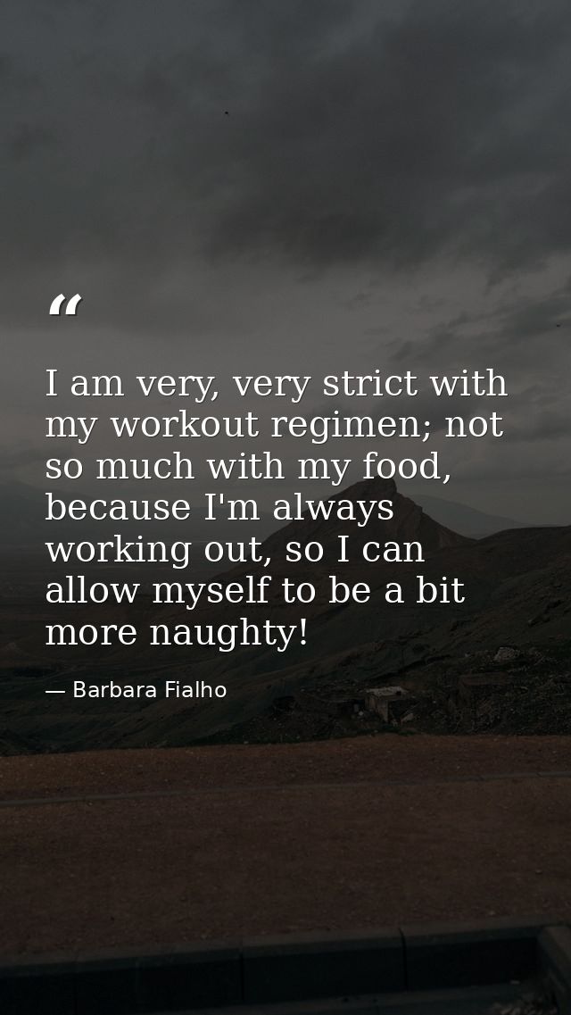 I am very, very strict with my workout regimen; not so much with my food, because I'm always working out, so I can allow — Barbara Fialho