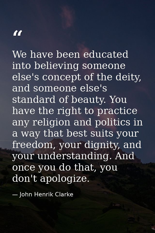 We have been educated into believing someone else's concept of the deity, and someone else's standard of beauty. You hav — John Henrik Clarke