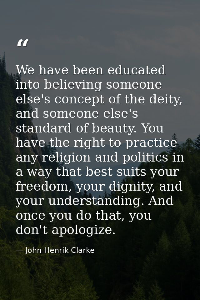 We have been educated into believing someone else's concept of the deity, and someone else's standard of beauty. You hav — John Henrik Clarke
