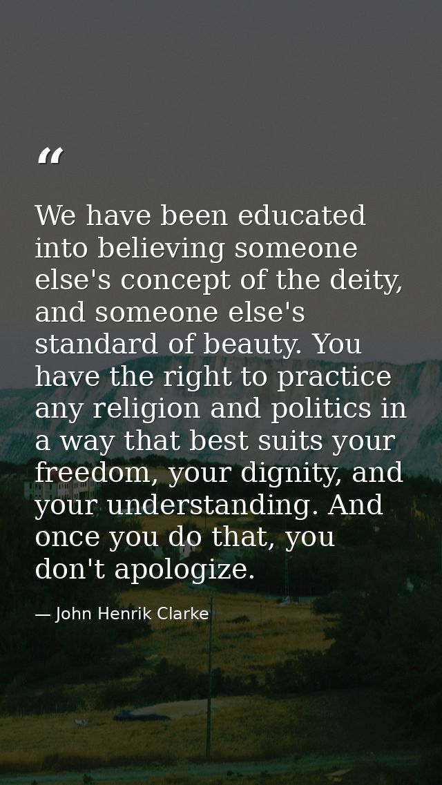 We have been educated into believing someone else's concept of the deity, and someone else's standard of beauty. You hav — John Henrik Clarke