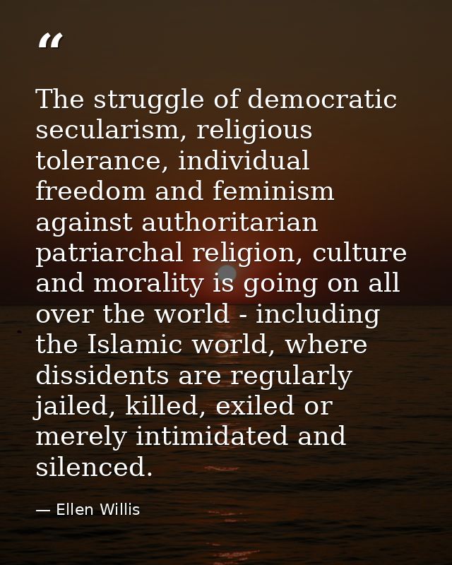 The struggle of democratic secularism, religious tolerance, individual freedom and feminism against authoritarian patria — Ellen Willis