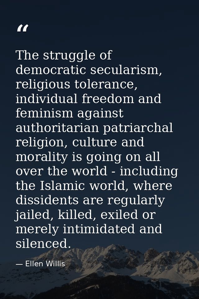 The struggle of democratic secularism, religious tolerance, individual freedom and feminism against authoritarian patria — Ellen Willis