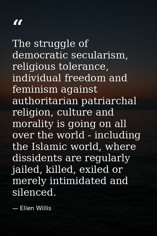 The struggle of democratic secularism, religious tolerance, individual freedom and feminism against authoritarian patria — Ellen Willis