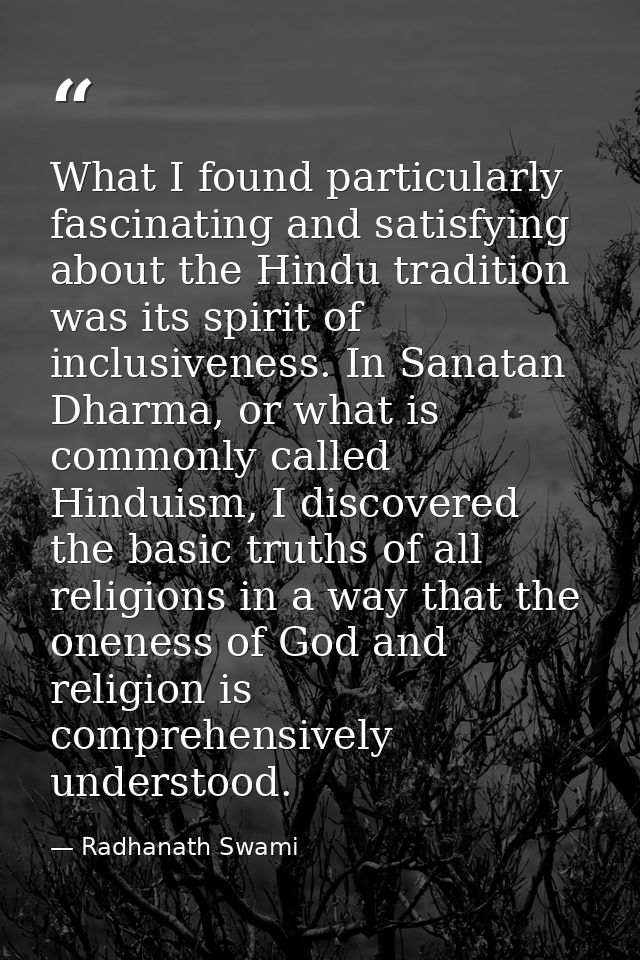 What I found particularly fascinating and satisfying about the Hindu tradition was its spirit of inclusiveness. In Sanat — Radhanath Swami