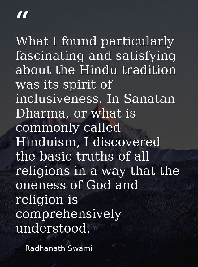 What I found particularly fascinating and satisfying about the Hindu tradition was its spirit of inclusiveness. In Sanat — Radhanath Swami