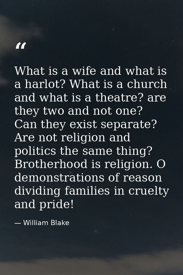 What is a wife and what is a harlot? What is a church and what is a theatre? are they two and not one? Can they exist se — William Blake
