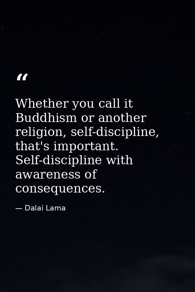Whether you call it Buddhism or another religion, self-discipline, that's important. Self-discipline with awareness of c — Dalai Lama