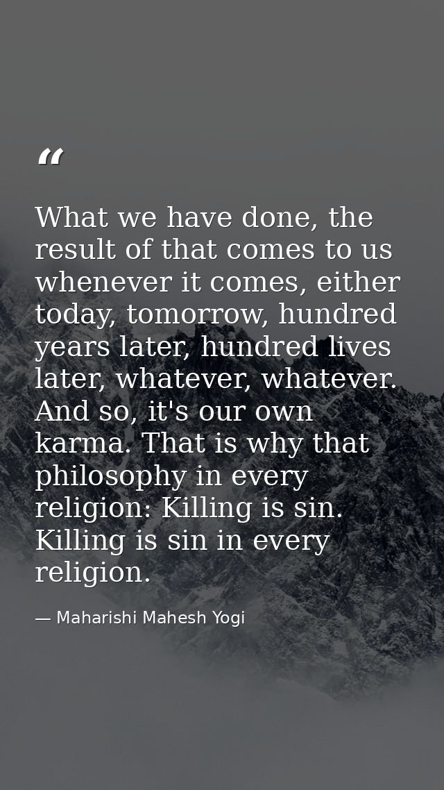 What we have done, the result of that comes to us whenever it comes, either today, tomorrow, hundred years later, hundre — Maharishi Mahesh Yogi