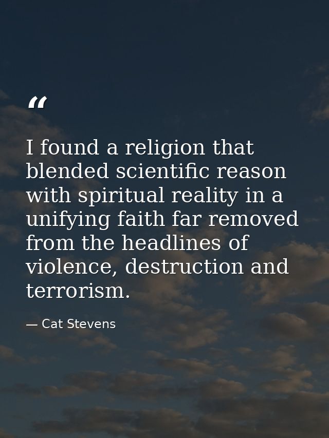 I found a religion that blended scientific reason with spiritual reality in a unifying faith far removed from the headli — Cat Stevens
