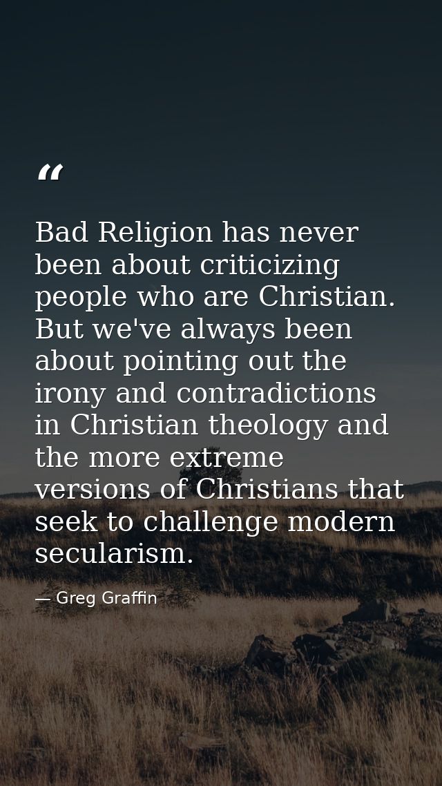 Bad Religion has never been about criticizing people who are Christian. But we've always been about pointing out the iro — Greg Graffin