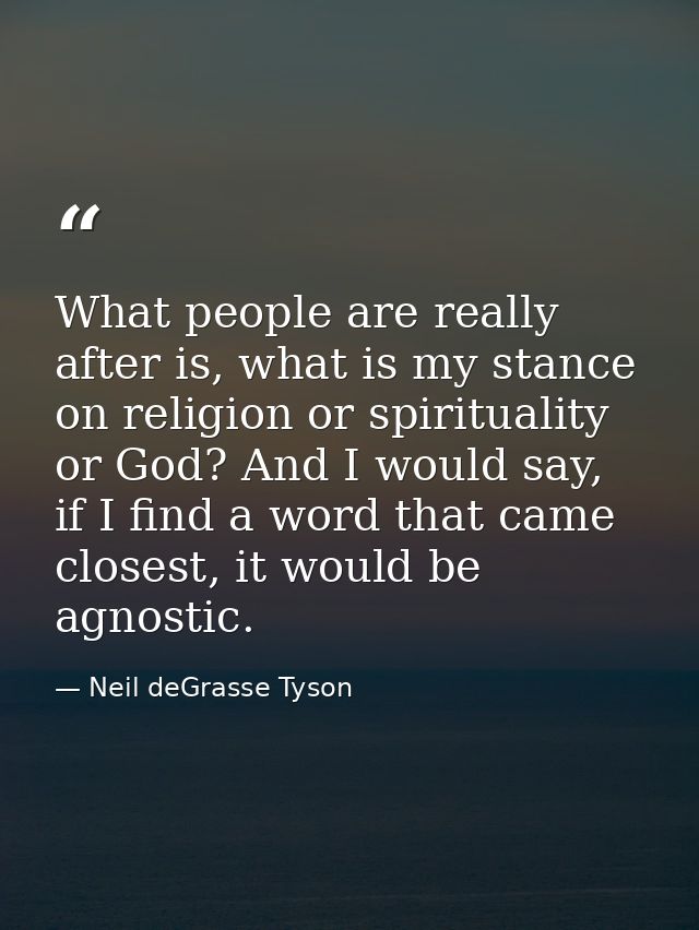 What people are really after is, what is my stance on religion or spirituality or God? And I would say, if I find a word — Neil deGrasse Tyson