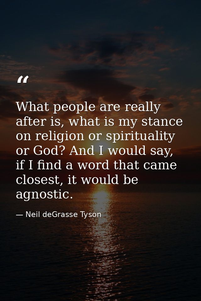What people are really after is, what is my stance on religion or spirituality or God? And I would say, if I find a word — Neil deGrasse Tyson