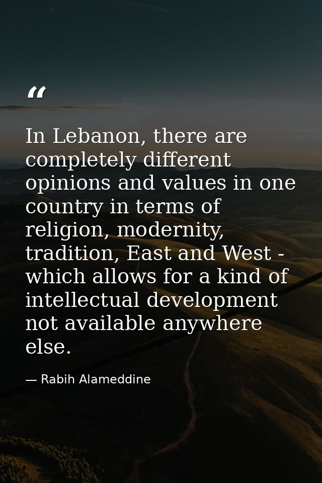 In Lebanon, there are completely different opinions and values in one country in terms of religion, modernity, tradition — Rabih Alameddine