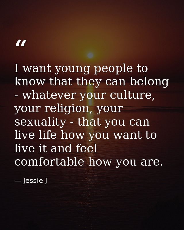I want young people to know that they can belong - whatever your culture, your religion, your sexuality - that you can l — Jessie J