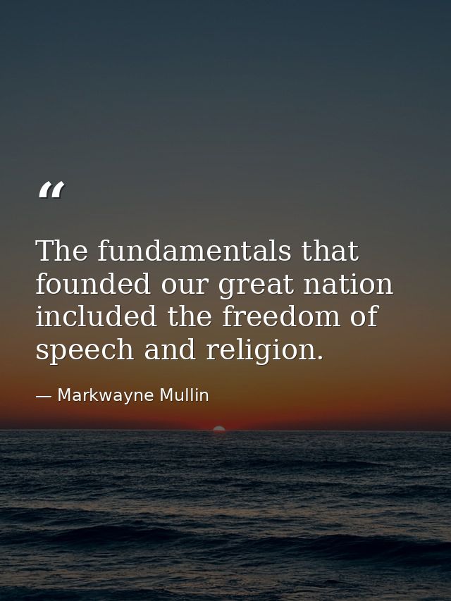 The fundamentals that founded our great nation included the freedom of speech and religion. — Markwayne Mullin
