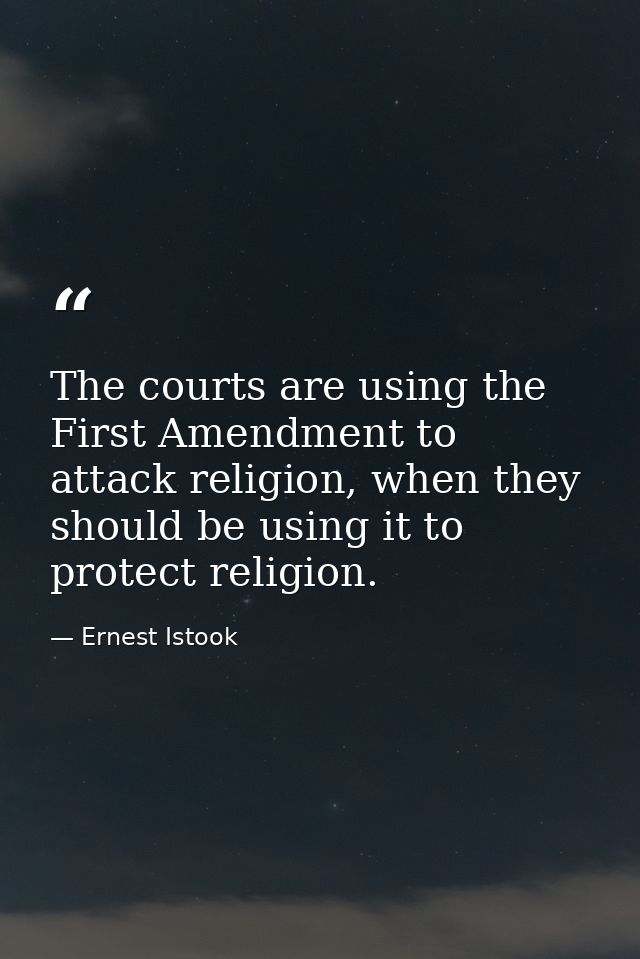 The courts are using the First Amendment to attack religion, when they should be using it to protect religion. — Ernest Istook