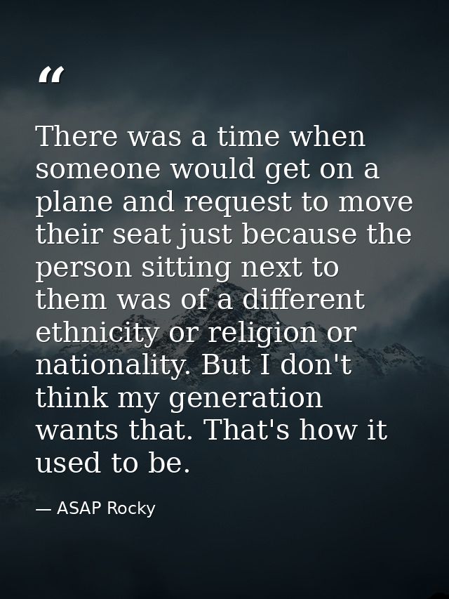 There was a time when someone would get on a plane and request to move their seat just because the person sitting next t — ASAP Rocky