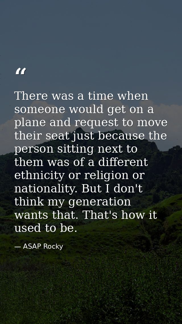 There was a time when someone would get on a plane and request to move their seat just because the person sitting next t — ASAP Rocky