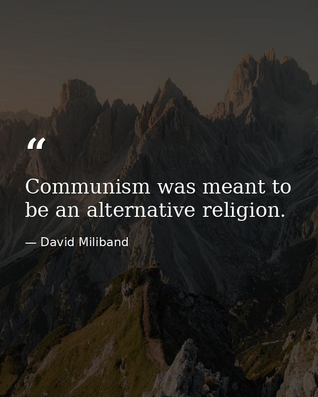 Communism was meant to be an alternative religion. — David Miliband