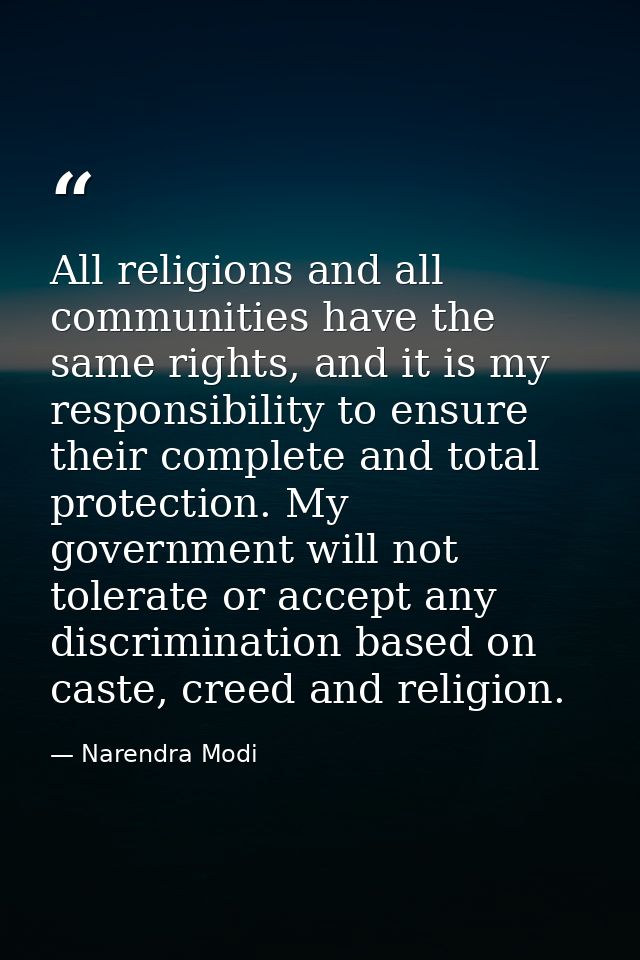 All religions and all communities have the same rights, and it is my responsibility to ensure their complete and total p — Narendra Modi