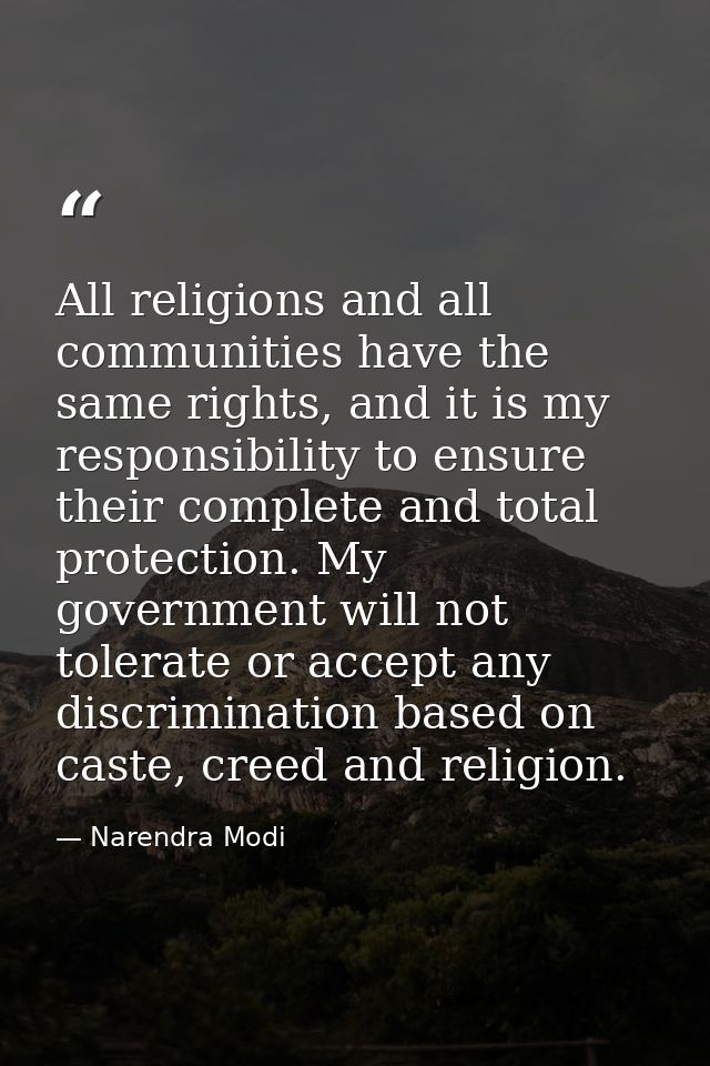 All religions and all communities have the same rights, and it is my responsibility to ensure their complete and total p — Narendra Modi