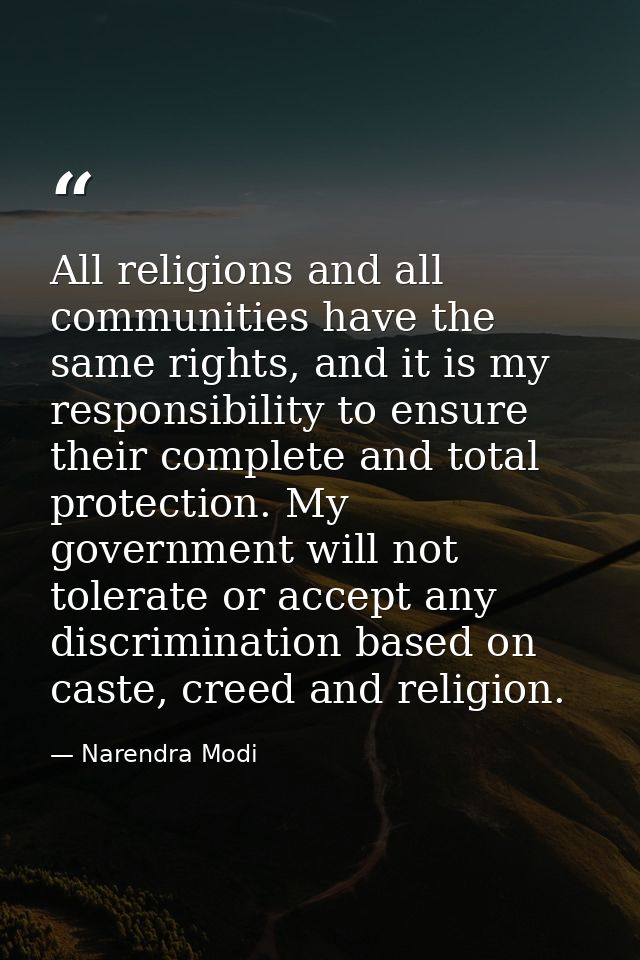 All religions and all communities have the same rights, and it is my responsibility to ensure their complete and total p — Narendra Modi