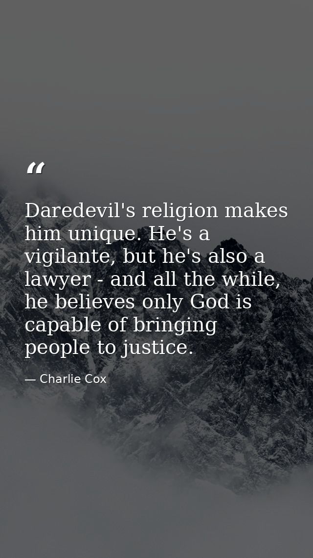 Daredevil's religion makes him unique. He's a vigilante, but he's also a lawyer - and all the while, he believes only Go — Charlie Cox