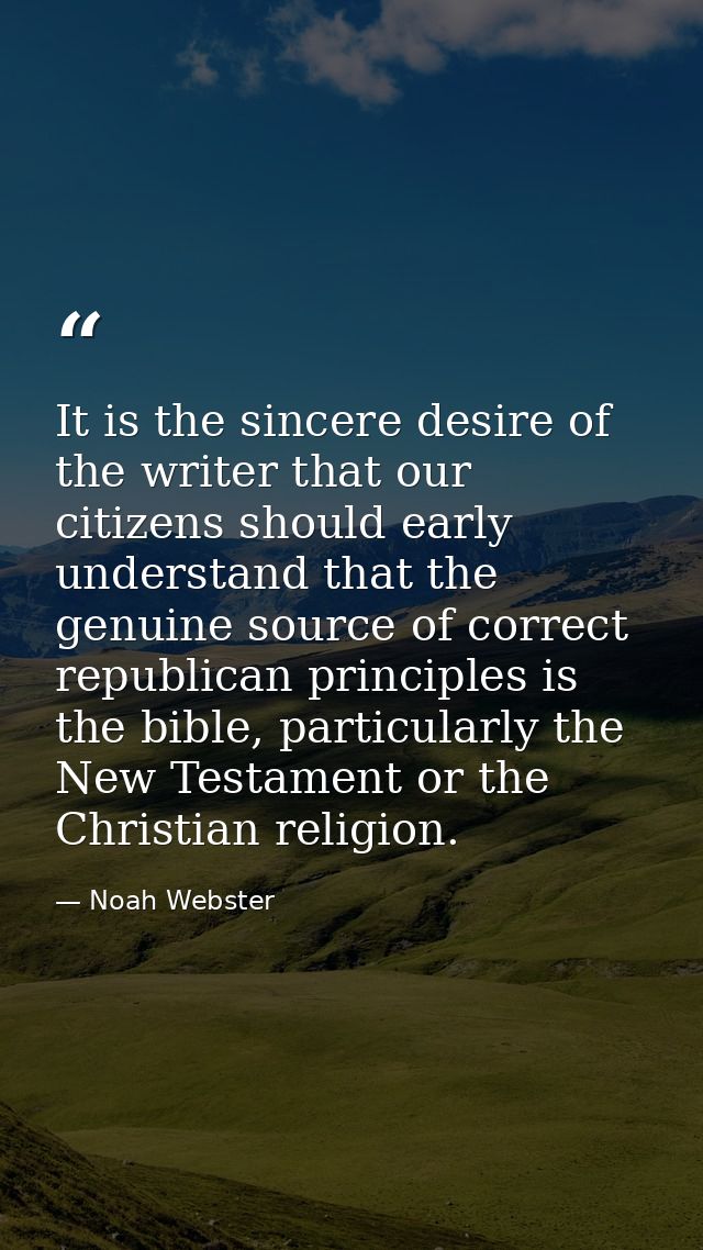 It is the sincere desire of the writer that our citizens should early understand that the genuine source of correct repu — Noah Webster
