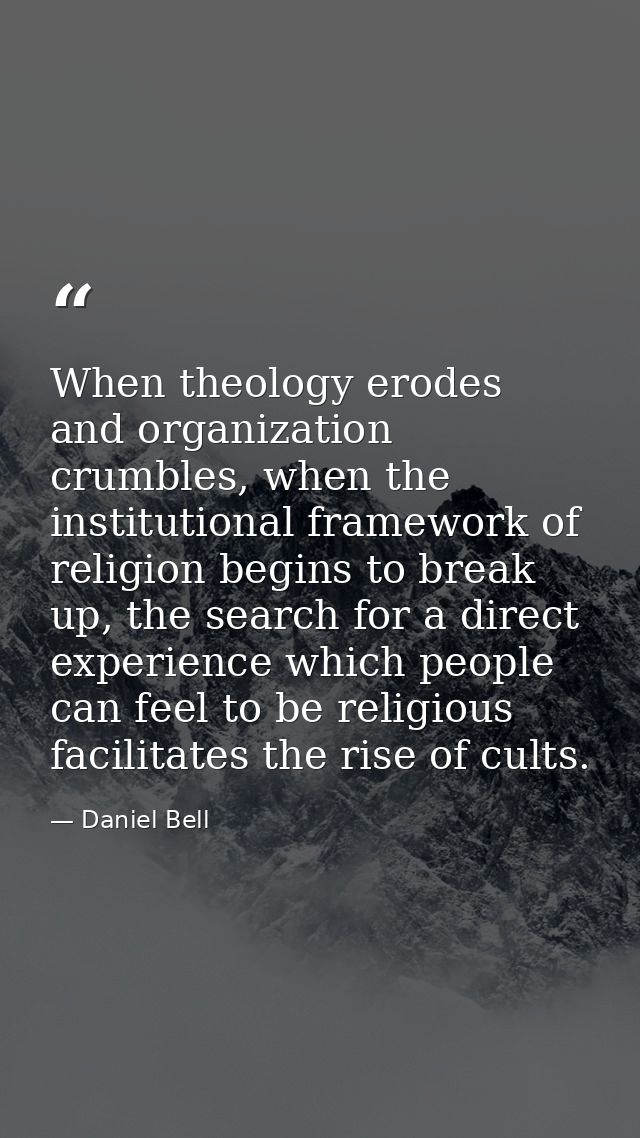 When theology erodes and organization crumbles, when the institutional framework of religion begins to break up, the sea — Daniel Bell