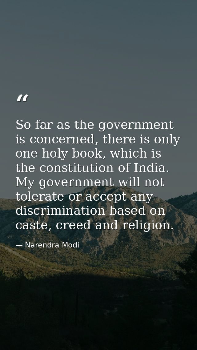 So far as the government is concerned, there is only one holy book, which is the constitution of India. My government wi — Narendra Modi