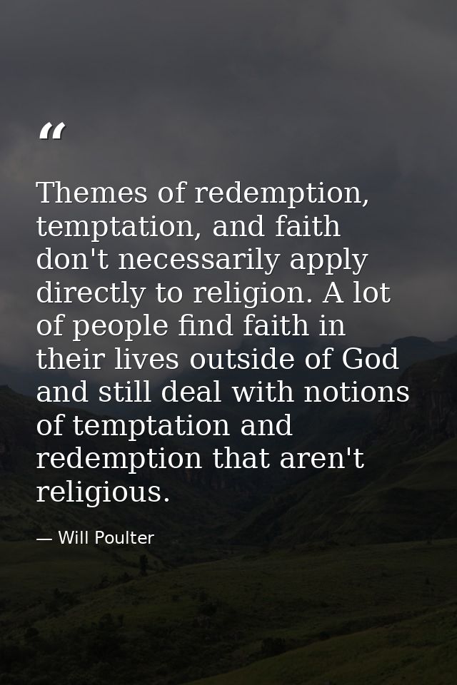 Themes of redemption, temptation, and faith don't necessarily apply directly to religion. A lot of people find faith in  — Will Poulter