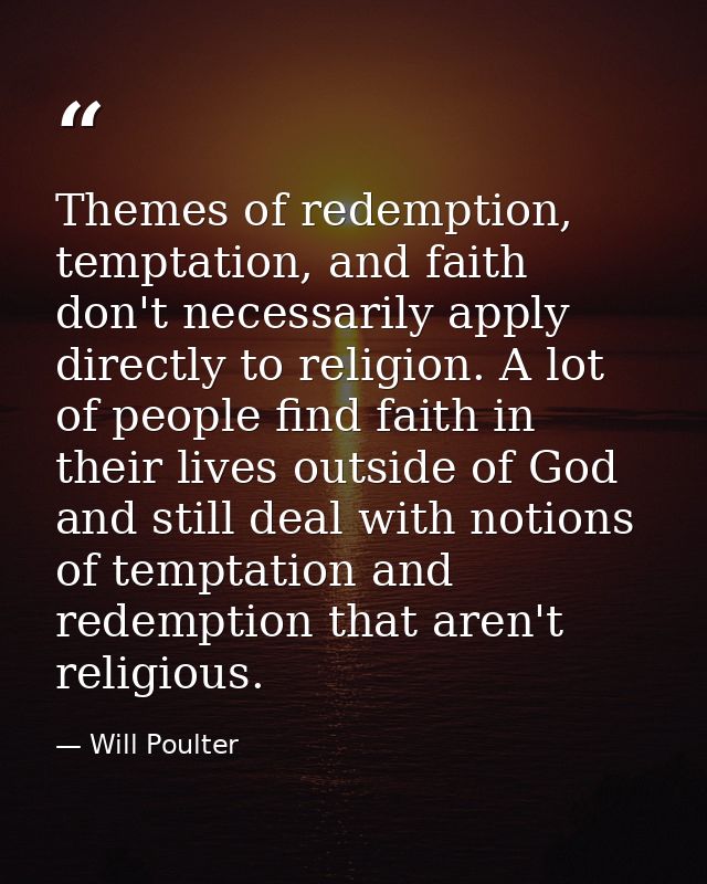 Themes of redemption, temptation, and faith don't necessarily apply directly to religion. A lot of people find faith in  — Will Poulter