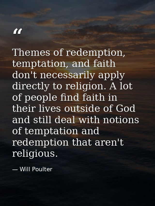 Themes of redemption, temptation, and faith don't necessarily apply directly to religion. A lot of people find faith in  — Will Poulter